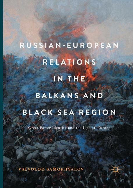 Russian-European Relations in the Balkans and Black Sea Region: Great Power Identity and the Idea of Europe