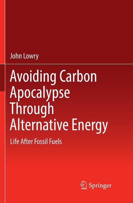 Avoiding Carbon Apocalypse Through Alternative Energy: Life After Fossil Fuels