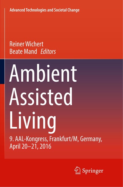 Ambient Assisted Living: 9. AAL-Kongress, Frankfurt/M, Germany, April 20 - 21, 2016