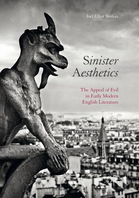 Sinister Aesthetics: The Appeal of Evil in Early Modern English Literature
