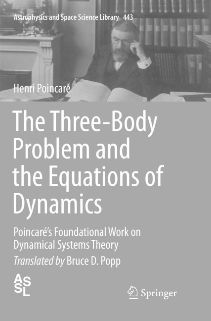 The Three-Body Problem and the Equations of Dynamics: Poincarés Foundational Work on Dynamical Systems Theory