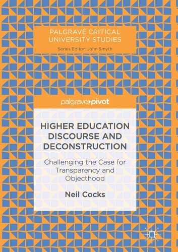 Higher Education Discourse and Deconstruction Challenging the Case for Transparency and Objecthood