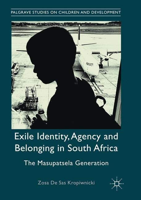 Exile Identity, Agency and Belonging in South Africa: The Masupatsela Generation