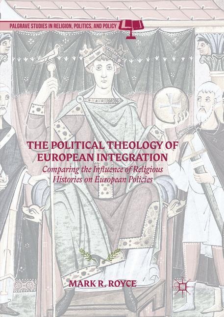 The Political Theology of European Integration: Comparing the Influence of Religious Histories on European Policies