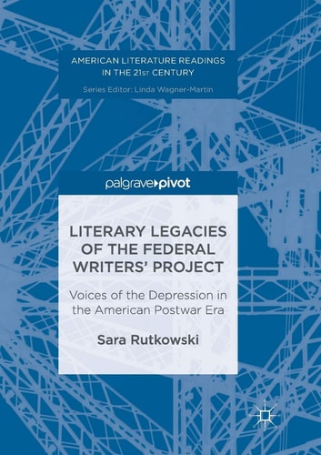 Literary Legacies of the Federal Writers’ Project Voices of the Depression in the American Postwar Era
