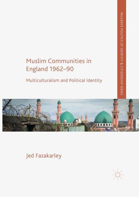 Muslim Communities in England 1962-90: Multiculturalism and Political Identity