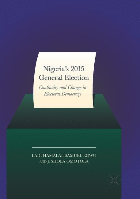 Nigerias 2015 General Elections: Continuity and Change in Electoral Democracy
