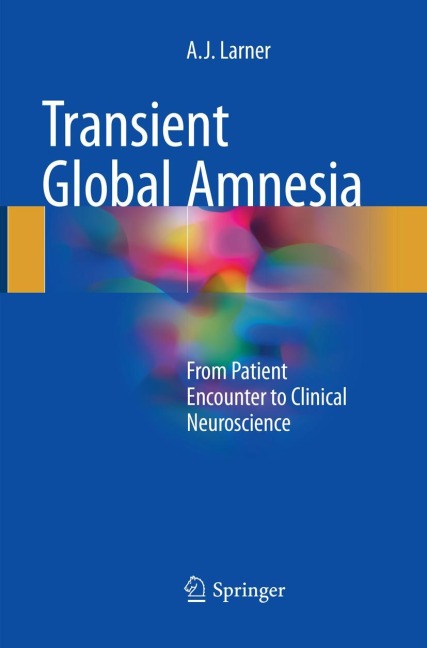 Transient Global Amnesia: From Patient Encounter to Clinical Neuroscience