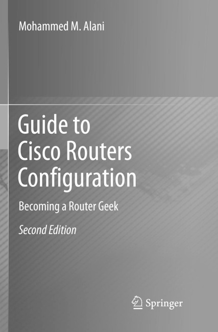 Guide to Cisco Routers Configuration: Becoming a Router Geek
