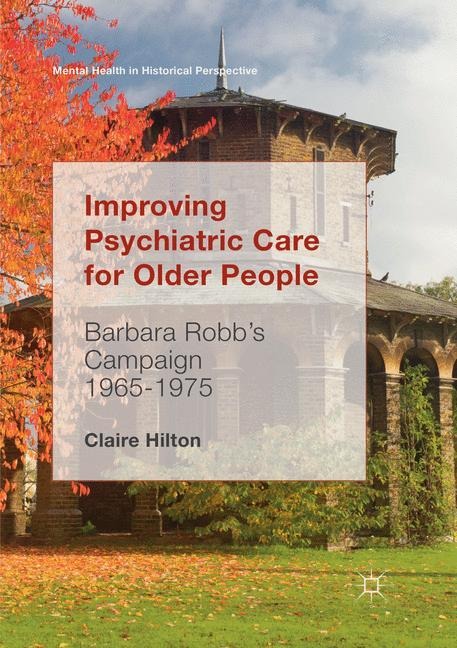 Improving Psychiatric Care for Older People: Barbara Robbs Campaign 1965-1975