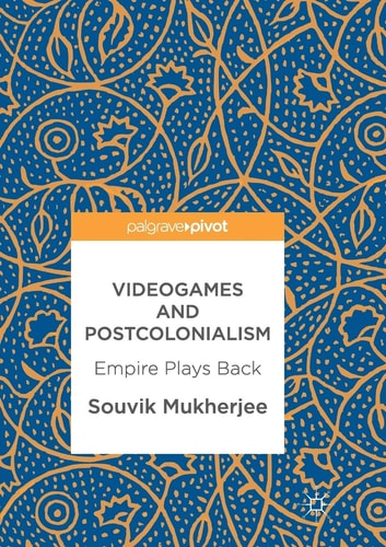 Videogames and Postcolonialism Empire Plays Back