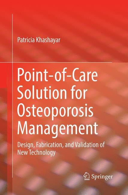Point-of-Care Solution for Osteoporosis Management: Design, Fabrication, and Validation of New Technology