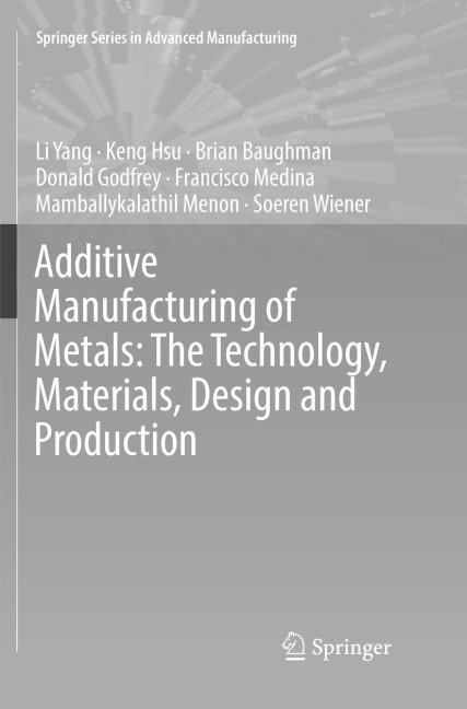 Additive Manufacturing of Metals: The Technology, Materials, Design and Production