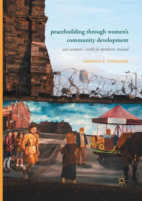 Peacebuilding through Womens Community Development: Wee Womens Work in Northern Ireland