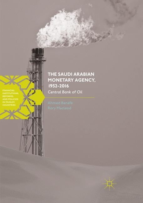 The Saudi Arabian Monetary Agency, 1952-2016: Central Bank of Oil