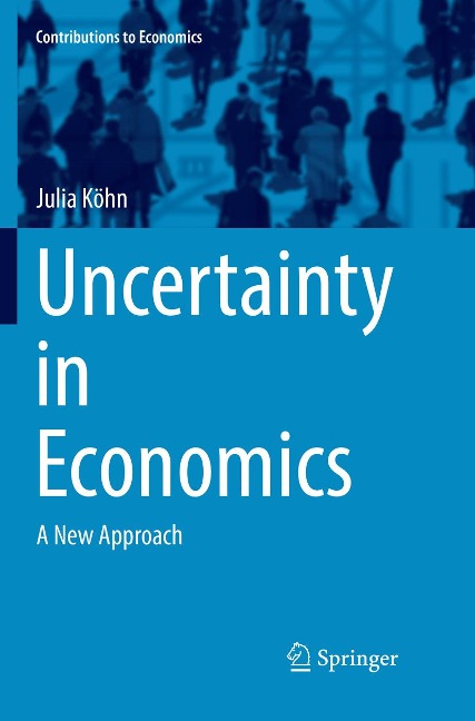 Uncertainty in Economics: A New Approach