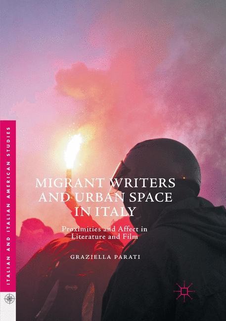 Migrant Writers and Urban Space in Italy: Proximities and Affect in Literature and Film