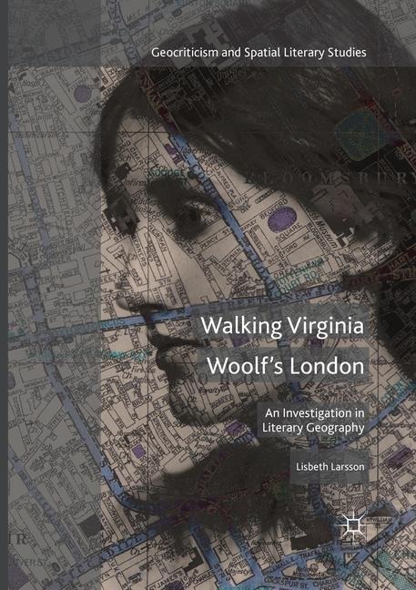 Walking Virginia Woolfs London: An Investigation in Literary Geography