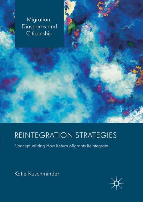 Reintegration Strategies: Conceptualizing How Return Migrants Reintegrate