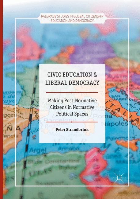Civic Education and Liberal Democracy: Making Post-Normative Citizens in Normative Political Spaces