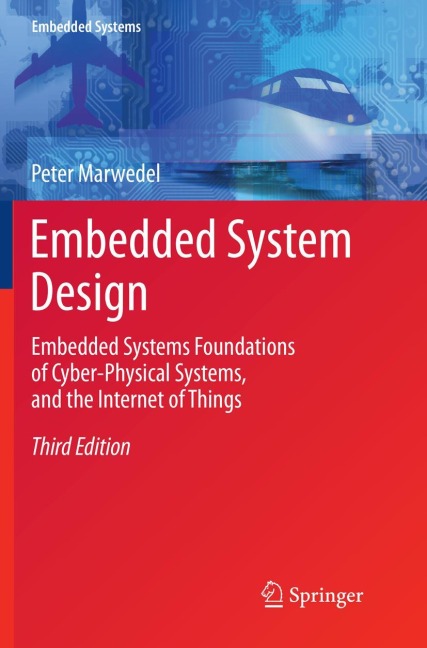 Embedded System Design: Embedded Systems Foundations of Cyber-Physical Systems, and the Internet of Things