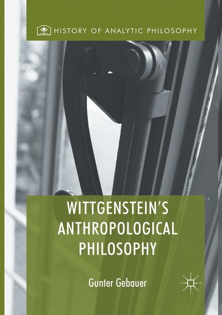 Wittgensteins Anthropological Philosophy