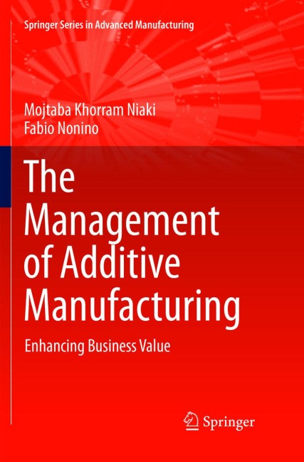 The Management of Additive Manufacturing: Enhancing Business Value