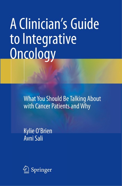 A Clinicians Guide to Integrative Oncology: What You Should Be Talking About with Cancer Patients and Why