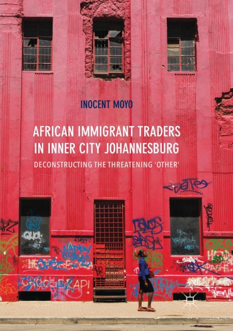 African Immigrant Traders in Inner City Johannesburg: Deconstructing the Threatening Other