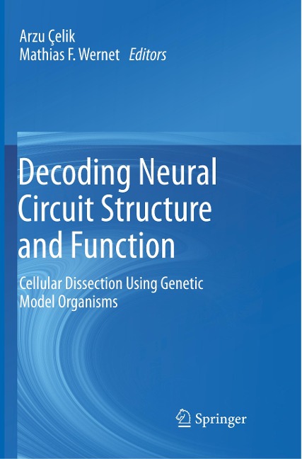 Decoding Neural Circuit Structure and Function: Cellular Dissection Using Genetic Model Organisms