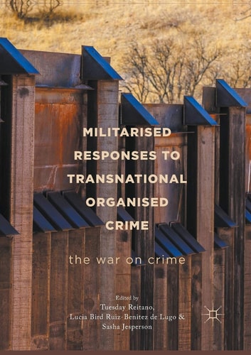 Militarised Responses to Transnational Organised Crime The War on Crime