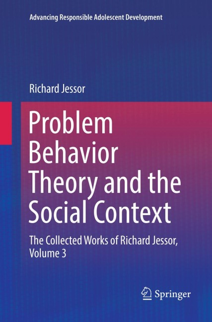 Problem Behavior Theory and the Social Context: The Collected Works of Richard Jessor, Volume 3