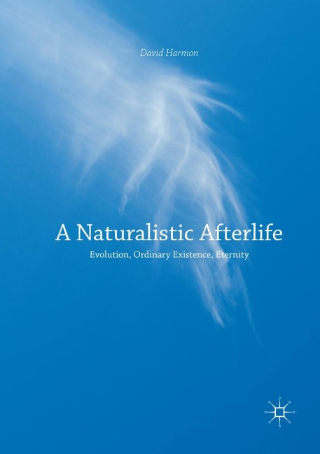 A Naturalistic Afterlife: Evolution, Ordinary Existence, Eternity