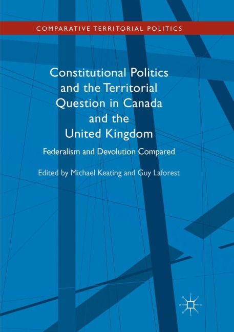Constitutional Politics and the Territorial Question in Canada and the United Kingdom: Federalism and Devolution Compared