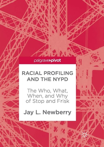 Racial Profiling and the NYPD The Who, What, When, and Why of Stop and Frisk