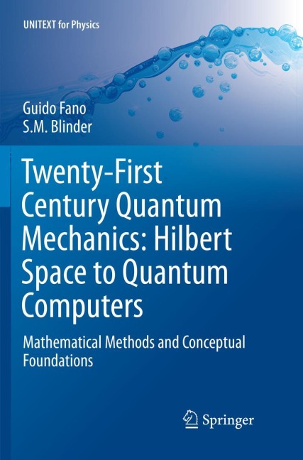 Twenty-First Century Quantum Mechanics: Hilbert Space to Quantum Computers: Mathematical Methods and Conceptual Foundations