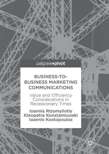 Business-to-Business Marketing Communications Value and Efficiency Considerations in Recessionary Times