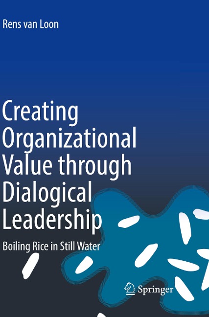 Creating Organizational Value through Dialogical Leadership: Boiling Rice in Still Water
