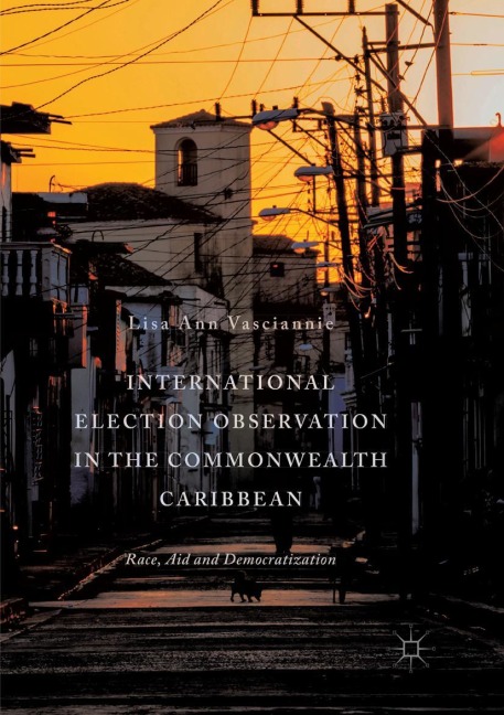 International Election Observation in the Commonwealth Caribbean: Race, Aid and Democratization