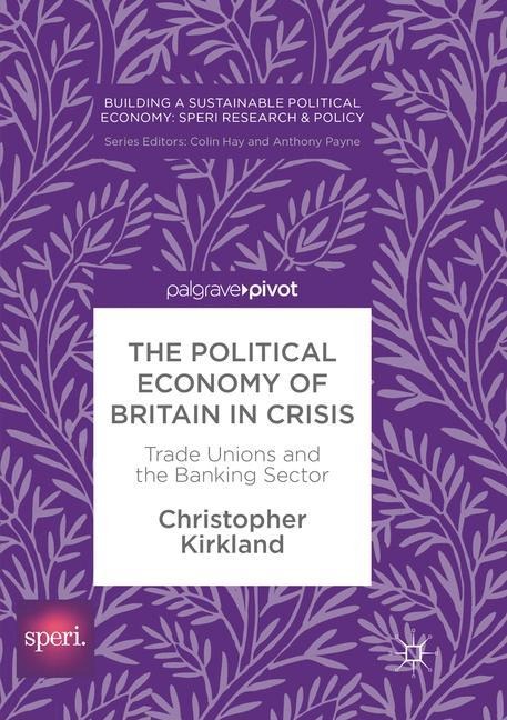 The Political Economy of Britain in Crisis: Trade Unions and the Banking Sector
