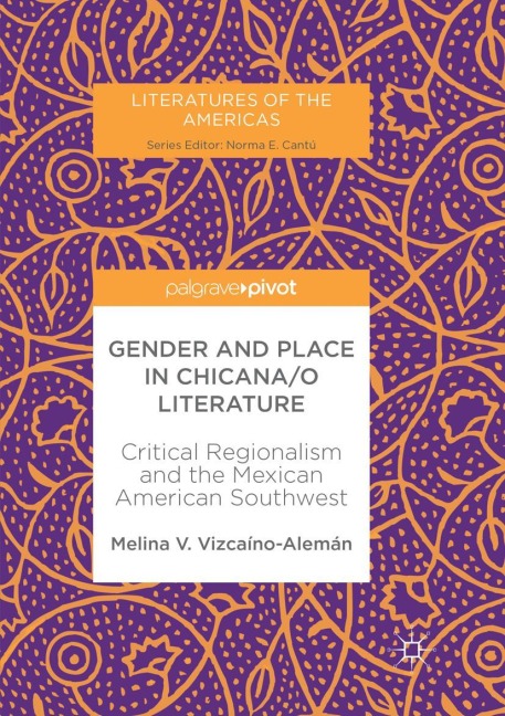 Gender and Place in Chicana/o Literature: Critical Regionalism and the Mexican American Southwest