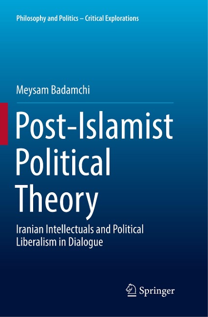 Post-Islamist Political Theory: Iranian Intellectuals and Political Liberalism in Dialogue