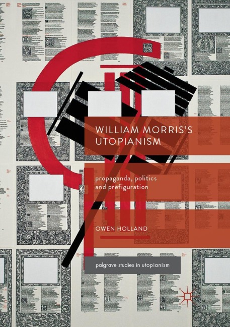 William Morriss Utopianism: Propaganda, Politics and Prefiguration