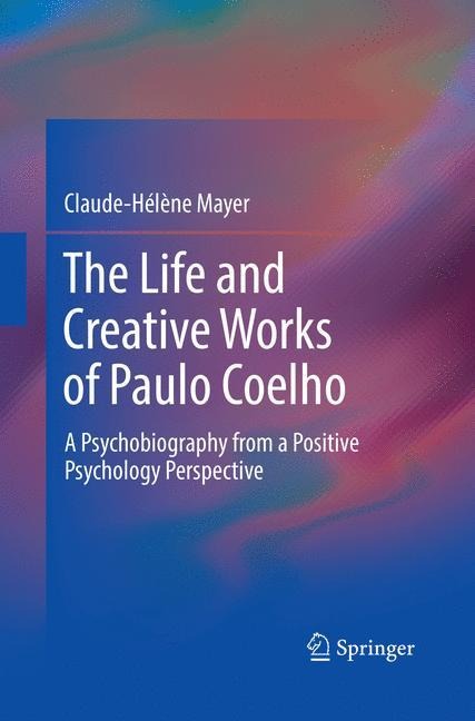 The Life and Creative Works of Paulo Coelho: A Psychobiography from a Positive Psychology Perspective