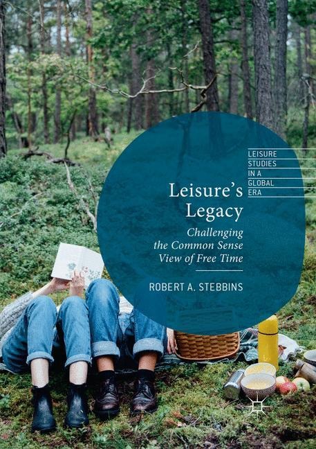 Leisures Legacy: Challenging the Common Sense View of Free Time