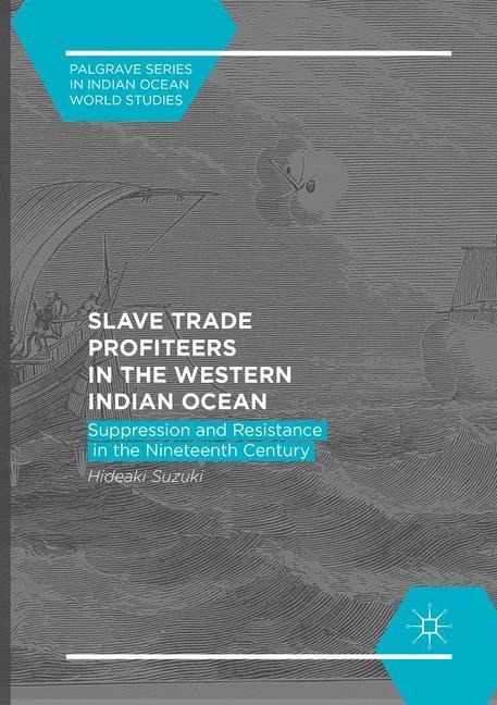 Slave Trade Profiteers in the Western Indian Ocean: Suppression and Resistance in the Nineteenth Century
