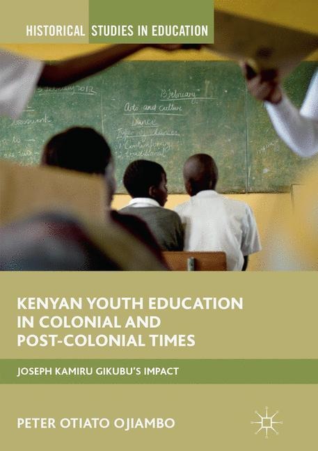 Kenyan Youth Education in Colonial and Post-Colonial Times: Joseph Kamiru Gikubus Impact
