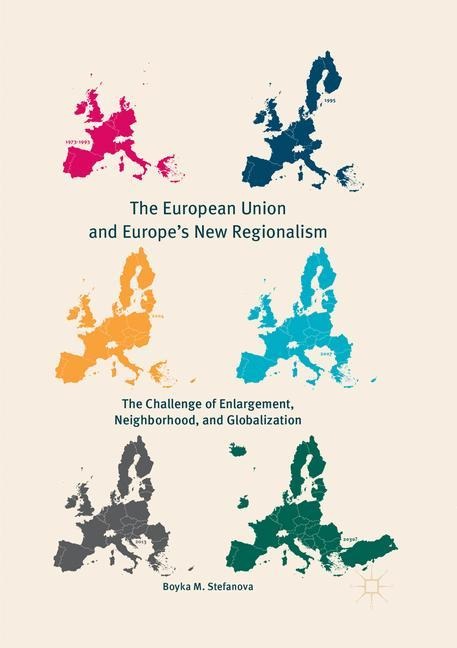 The European Union and Europes New Regionalism: The Challenge of Enlargement, Neighborhood, and Globalization