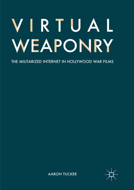Virtual Weaponry: The Militarized Internet in Hollywood War Films