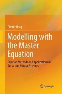 Modelling with the Master Equation: Solution Methods and Applications in Social and Natural Sciences